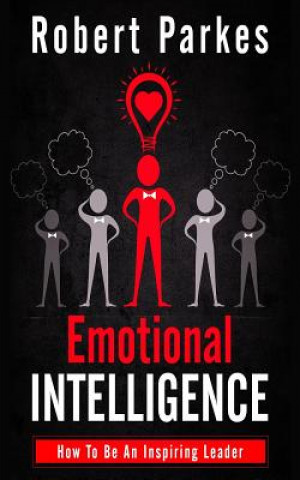Kniha Emotional Intelligence: How to Be an Inspiring Leader Robert Parkes