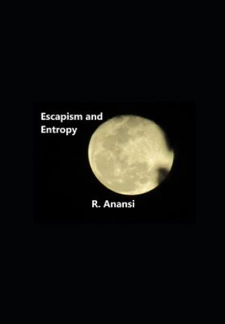 Kniha Escapism and Entropy: A Poetry Collection R. Anansi
