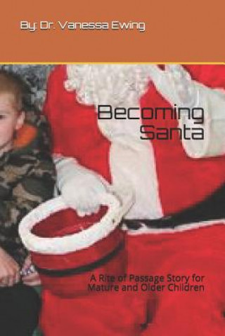 Kniha Becoming Santa: A Rite of Passage Story for Mature and Older Children Dr Vanessa Ewing