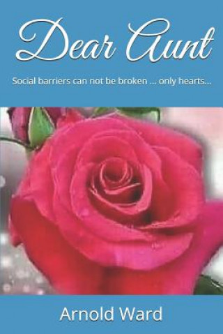 Knjiga Dear Aunt: Social Barriers Can Not Be Broken ... Only Hearts... Arnold Francis Ward