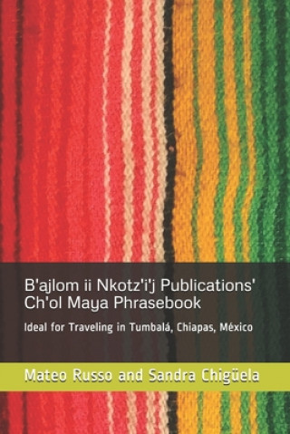 Kniha B'ajlom ii Nkotz'i'j Publications' Ch'ol Maya Phrasebook Chig