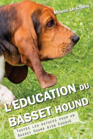 Carte L'Education Du Basset Hound: Toutes Les Astuces Pour Un Basset Hound Bien Mouss Le Chien