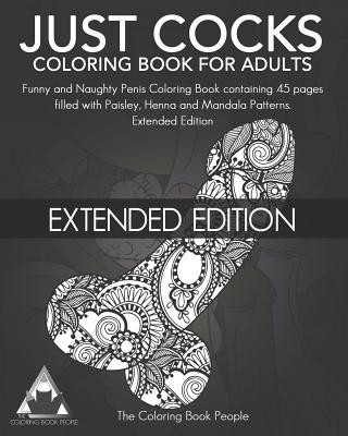 Könyv Just Cocks Coloring Book for Adults: Funny and Naughty Penis Coloring Book Containing 45 Pages Filled with Paisley, Henna and Mandala Patterns Extende Coloring Book People
