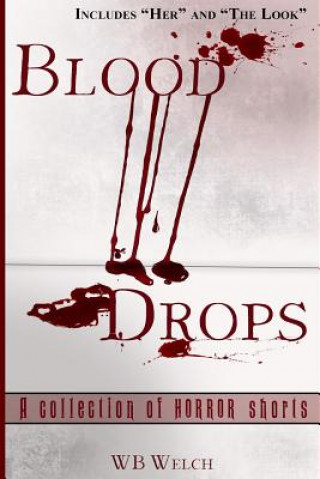 Książka Blood Drops: A Collection of Horror Short Stories Wb Welch