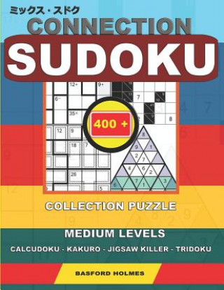 Książka Connection Sudoku. 400 Collection Puzzle.: Medium Levels. Calcudoku - Kakuro - Jigsaw Killer - Tridoku. Holmes Presents to Your Attention a Collection Basford Holmes