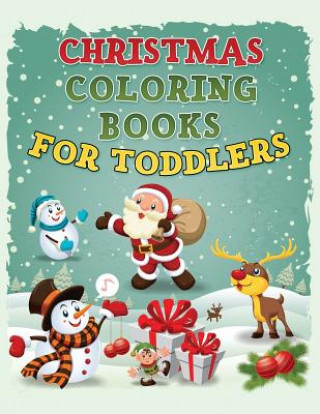 Könyv Christmas Coloring Book for Toddlers: Christmas Coloring Book for Kids Ages 1-4, Preschool Pre-K, Kindergarten Barbara Williams