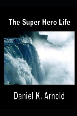 Carte The Super Hero Life Daniel K. Arnold