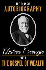 Carte The Classic Autobiography of Andrew Carnegie with the Gospel of Wealth Andrew Carnegie
