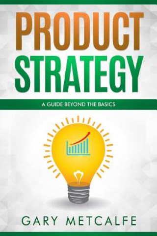 Книга Product Strategy: A Guide Beyond the Basics Gary Metcalfe