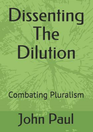 Книга Dissenting the Dilution: Combating Pluralism John Paul