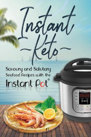 Kniha Instant Keto: Savoury & Salutary Seafood Recipes with the Instant Pot David Maxwell