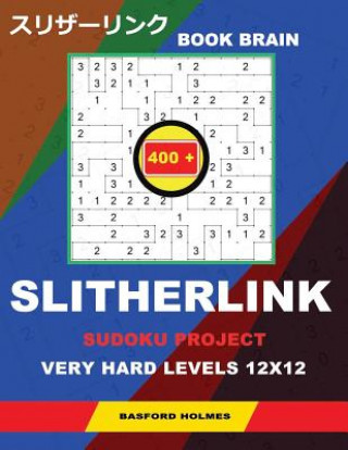 Knjiga Book Brain Slitherlink 400 Sudoku Project.: Very Hard Levels 12x12. Holmes Presents a Book of Logic Puzzles. Completing the Great Wall of China. (Plus Basford Holmes