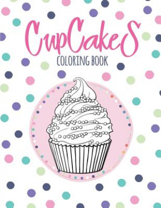 Könyv Cupcakes Coloring Book: Coloring Book with Beautiful &#1057;upcakes, Delicious Desserts (for Adults or Schoolchildren) Octopus Sirius