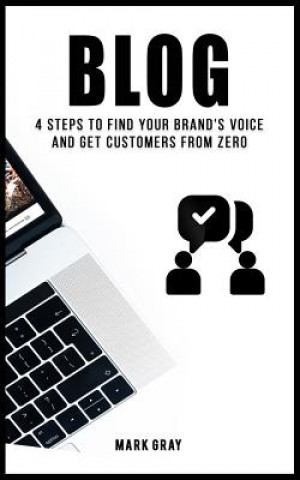 Könyv Blog: 4 Steps to Find Your Brand's Voice and Get Customers from Zero Mark Gray