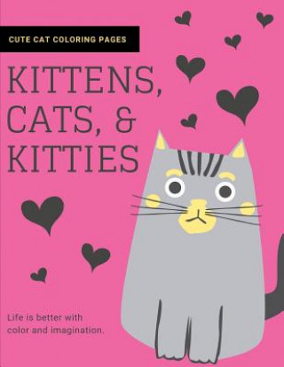 Carte Kittens, Cats, and Kitties: Cat Coloring Book for Kids and Adults Joyful Journals