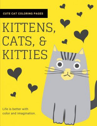 Könyv Kittens, Cats, and Kitties: Cat Coloring Book for Kids and Adults Joyful Journals