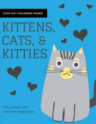 Könyv Kittens, Cats, and Kitties: Cat Coloring Book for Kids and Adults Joyful Journals