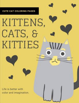 Könyv Kittens, Cats, and Kitties: Cat Coloring Book for Kids and Adults Joyful Journals