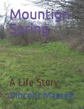 Kniha Mountign Spring: A Life Story Mass