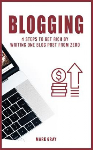 Knjiga Blog: 4 Steps to Get Rich by Writing One Blog Post from Zero Mark Gray