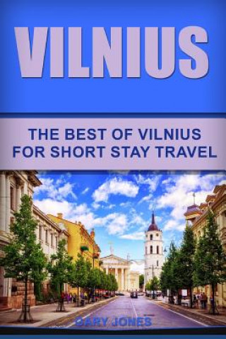 Kniha Vilnius: The Best of Vilnius for Short Stay Travel Gary Jones
