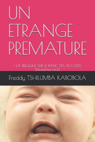 Книга Un Etrange Premature: + La Belgique Sur Le Banc Des Accuses (Deuxi Freddy Tshilumba Kabobola
