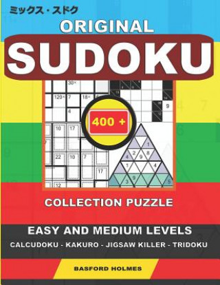 Kniha Original Sudoku. 400 Collection Puzzle.: Easy and Medium Levels. Calcudoku - Kakuro - Jigsaw Killer - Tridoku. Holmes Presents to Your Attention a Col Basford Holmes