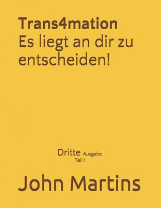Kniha Trans4mation Es Liegt an Dir Zu Entscheiden! John Martins
