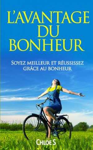 Book L'Avantage Du Bonheur: Soyez Meilleur Et Réussissez Grâce Au Bonheur: Livre En Version Française/Happiness Advantage French Version Book Chloe S