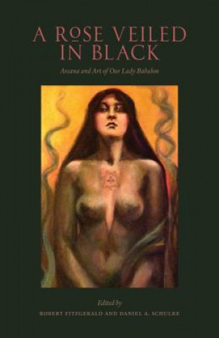 Carte A Rose Veiled in Black: Art and Arcana of Our Lady Babalon Robert Fitzgerald