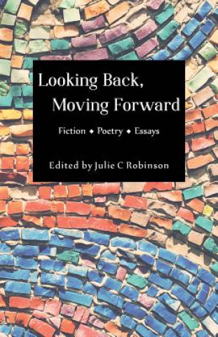 Knjiga Looking Back, Moving Forward Julie C. Robinson