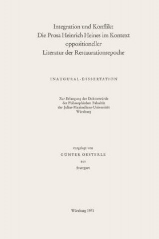 Kniha Integration und Konflikt die Prosa Heinrich Heines im Kontext oppositioneller Literatur der Restaurationsepoche Gunter Oesterle