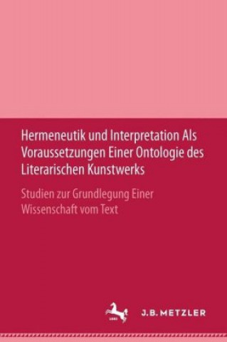 Kniha Hermeneutik und Interpretation als Voraussetzungen einer Ontologie des literarischen Kunstwerks Erwin Leibfried