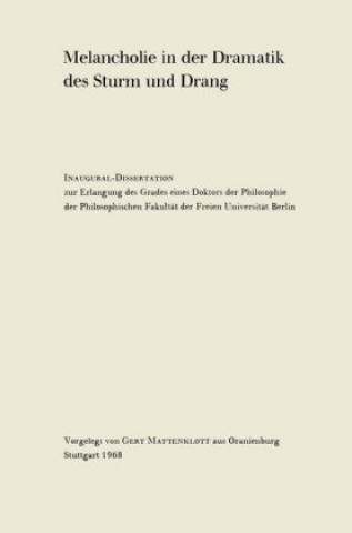 Kniha Melancholie in der Dramatik des Sturm und Drang Gert Mattenklott