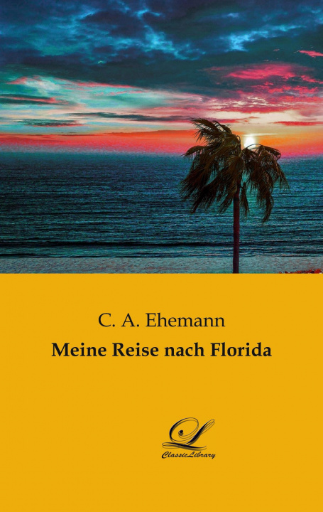 Könyv Meine Reise nach Florida C. A. Ehemann