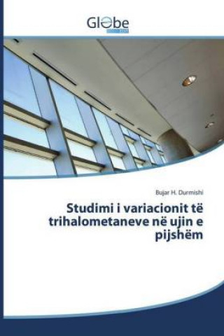 Kniha Studimi i variacionit të trihalometaneve në ujin e pijshëm Bujar H. Durmishi