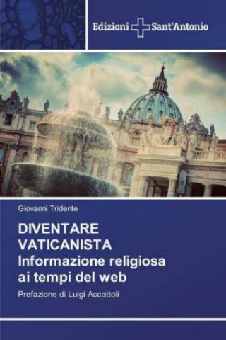 Könyv DIVENTARE VATICANISTA Informazione religiosa ai tempi del web Giovanni Tridente