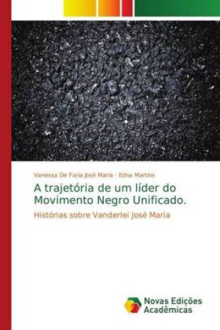 Könyv trajetoria de um lider do Movimento Negro Unificado. Vanessa de Faria José Maria