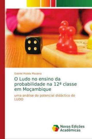 Kniha O Ludo no ensino da probabilidade na 12? classe em Moçambique Gabriel Mulalia Maulana