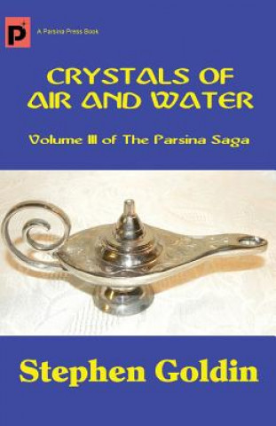 Kniha Crystals of Air and Water: Volume III of The Parsina Saga Stephen Goldin