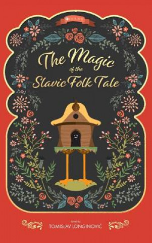 Kniha The Magic of the Slavic Folk Tale Tomislav Longinovic