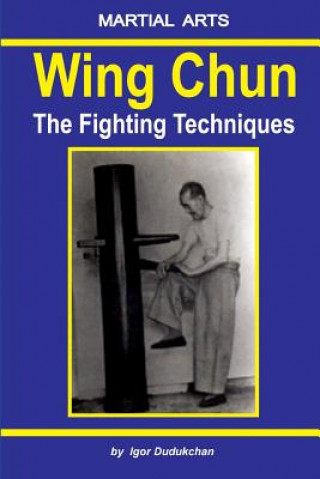 Книга Wing Chun - The Fighting Techniques Igor Dudukchan