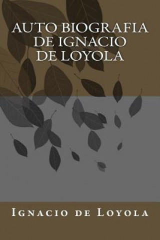 Könyv Auto biografia de Ignacio de Loyola Ignacio de Loyola