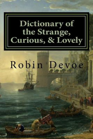 Könyv Dictionary of the Strange, Curious & Lovely Robin Devoe