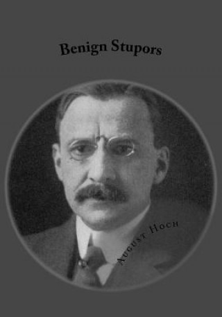 Книга Benign Stupors: A Study of a New Manic-Depressive Reaction Type August Hoch
