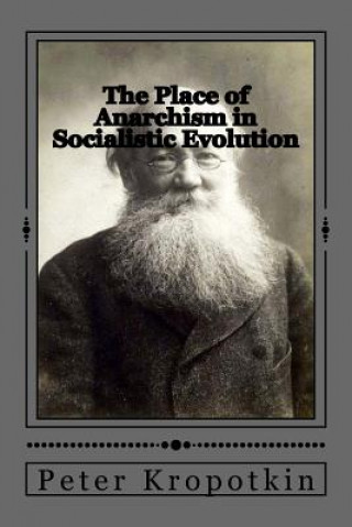 Kniha The Place of Anarchism in Socialistic Evolution Peter Kropotkin