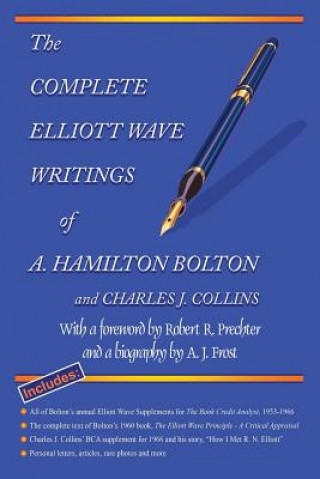 Kniha The Complete Elliott Wave Writings of A. Hamilton Bolton and Charles J. Collins: With a Foreword by Robert R. Prechter and a Biography by A. J. Frost Robert R Prechter