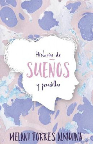 Knjiga Historias de Sue?os Y Pesadillas Melani Torres Almuina