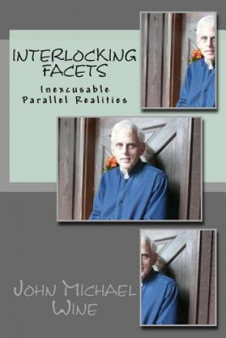 Knjiga Interlocking Facets: Inexcusable Parallel Realities John Michael Wine