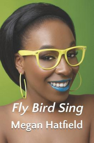 Knjiga Fly Bird Sing Megan Hatfield